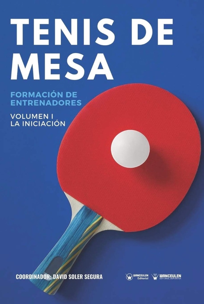 TENIS DE MESA: FORMACIÓN DE ENTRENADORES VOLUMEN I. LA INICIACIÓN