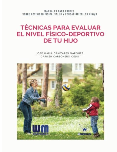 [9788499935775] TÉCNICAS PARA EVALUAR EL NIVEL FÍSICO DEPORTIVO DE TU HIJO