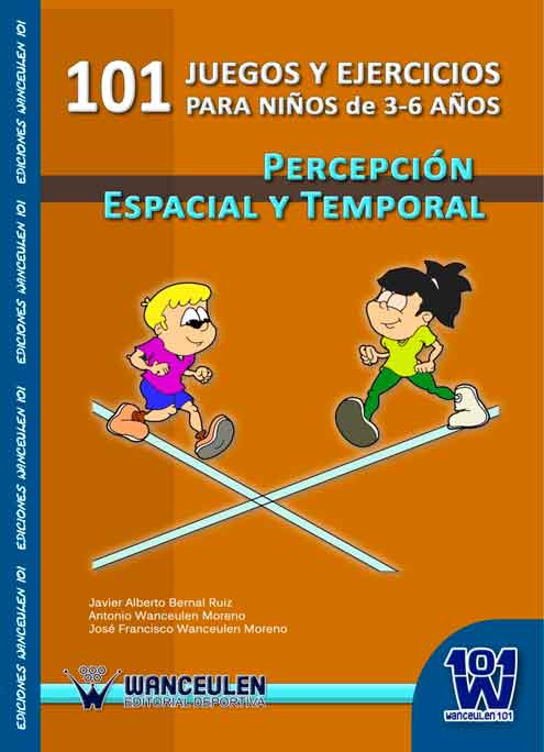 101 JUEGOS Y EJERCICIOS PARA NIÑOS DE 3-6 AÑOS. PERCEPCIÓN ESPACIAL Y TEMPORAL