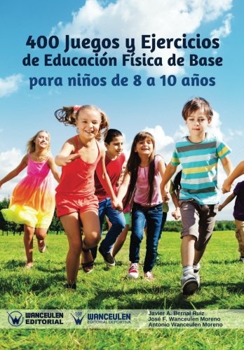 [9788499937731] 400 JUEGOS Y EJERCICIOS DE EDUCACIÓN FÍSICA DE BASE: 8 A 10 AÑOS