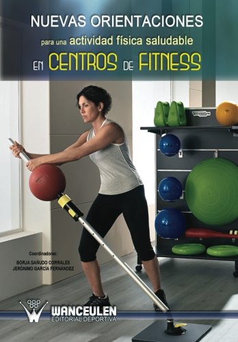 [9788499932194] NUEVAS ORIENTACIONES PARA UNA ACTIVIDAD FÍSICA SALUDABLE EN CENTROS DE FITNESS