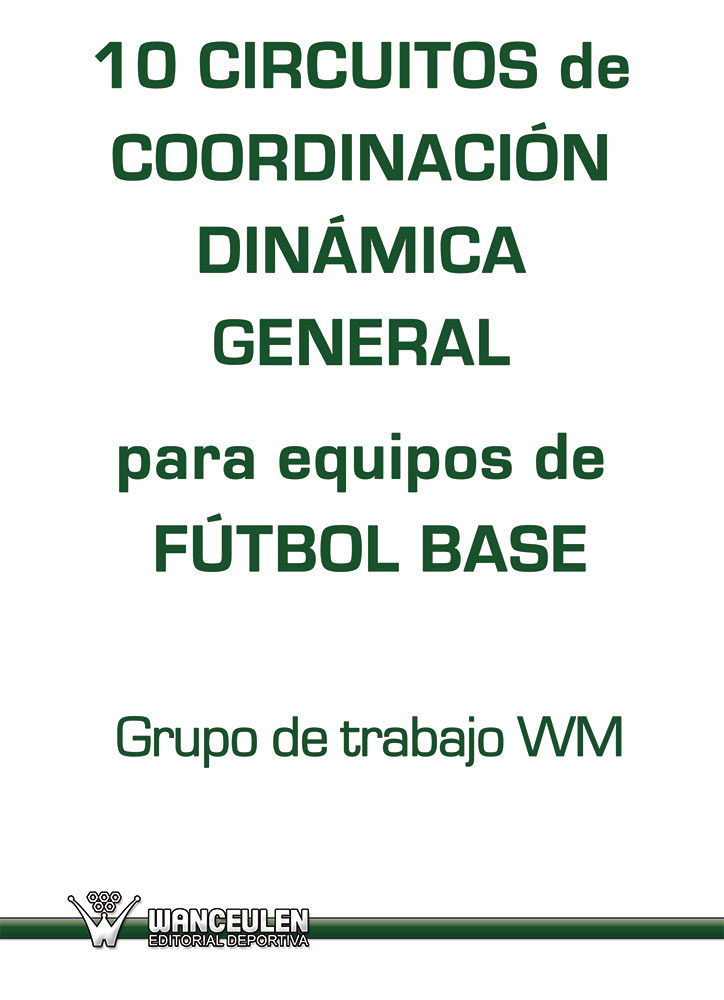 10 CIRCUITOS DE COORDINACIÓN DINÁMICA GENERAL PARA EQUIPOS DE FÚTBOL BASE
