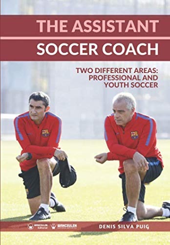 THE ASSISTANT SOCCER COACH: TWO DIFFERENT AREAS, PROFESSIONAL AND YOUTH SOCCER (ENGLISH EDITION)