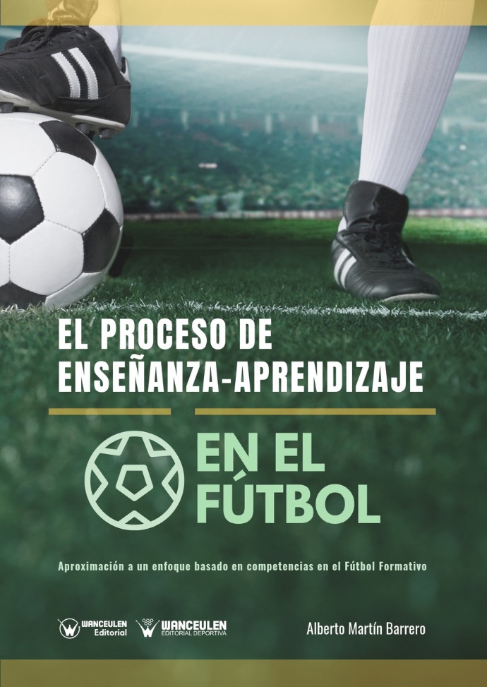 EL PROCESO DE ENSEÑANZA-APRENDIZAJE EN EL FÚTBOL: APROXIMACIÓN A UN ENFOQUE BASADO EN COMPETENCIAS EN EL FÚTBOL FORMATIVO