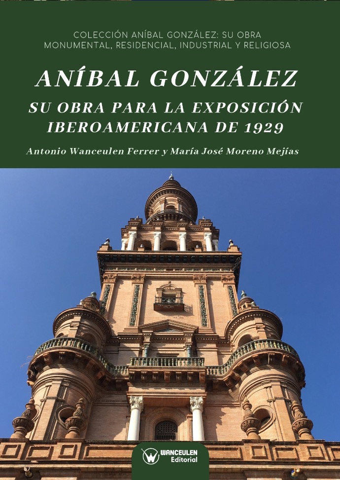ANÍBAL GONZÁLEZ. SU OBRA PARA LA EXPOSICIÓN IBEROAMERICANA DE 1929