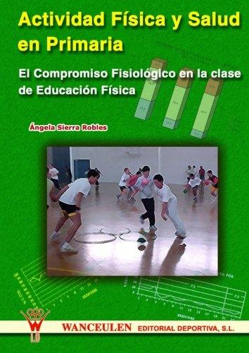 [9788495883414] ACTIVIDAD FÍSICA Y SALUD EN PRIMARIA: EL COMPROMISO FISIOLÓGICO EN CLASE DE EDUCACIÓN FÍSICA