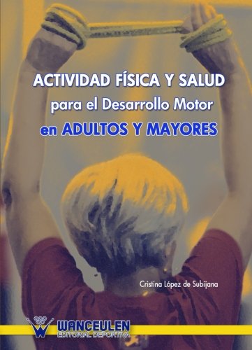 [9788498236262] ACTIVIDAD FÍSICA Y SALUD PARA EL DESARROLLO MOTOR EN ADULTOS Y MAYORES