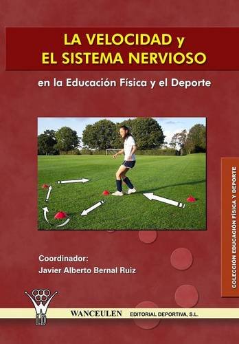 [9788498232110] LA VELOCIDAD Y EL SISTEMA NERVIOSO EN LA EDUCACIÓN FÍSICA Y EL DEPORTE