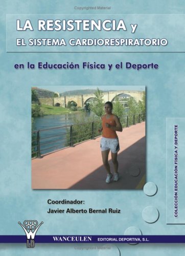 [9788498231779] LA RESISTENCIA Y EL SISTEMA CARDIORESPIRATORIO EN LA EDUCACIÓN FÍSICA Y EL DEPORTE