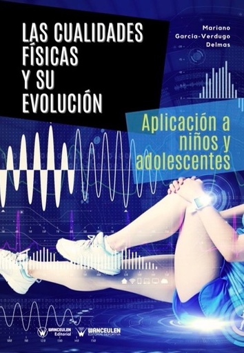 [9788418682452] LAS CUALIDADES FÍSICAS Y SU EVOLUCIÓN: APLICACIÓN A NIÑOS Y ADOLESCENTES