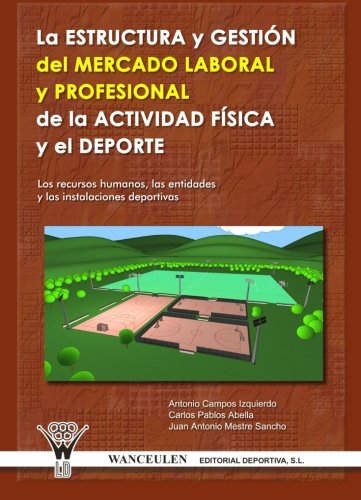 [9788498231342] ESTRUCTURA Y GESTIÓN DEL MERCADO LABORAL Y PROFESIONAL DE LA ACTIVIDAD FÍSICA Y EL DEPORTE