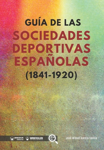 [9788499933832] GUÍA DE LAS SOCIEDADES DEPORTIVAS ESPAÑOLAS (1841-1920)