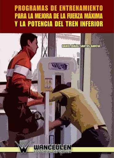 [9788498236996] PROGRAMAS DE ENTRENAMIENTO PARA LA MEJORA DE LA FUERZA MÁXIMA Y LA POTENCIA DEL TREN INFERIOR