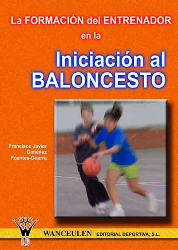 [9788495883407] LA FORMACIÓN DEL ENTRENADOR EN LA INICIACIÓN AL BALONCESTO