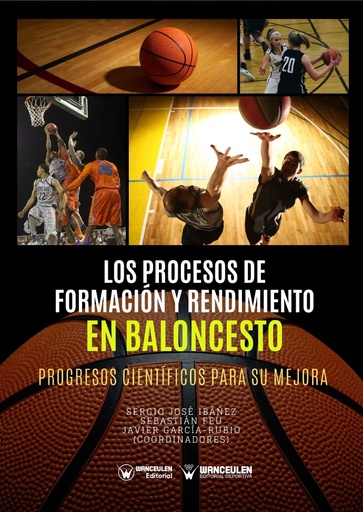 [9788417964962] LOS PROCESOS DE FORMACIÓN Y RENDIMIENTO EN BALONCESTO: PROGRESOS CIENTÍFICOS PARA SU MEJORA