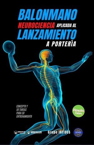 [9788418486524] BALONMANO. NEUROCIENCIA APLICADA AL LANZAMIENTO A PORTERÍA (COLOR)