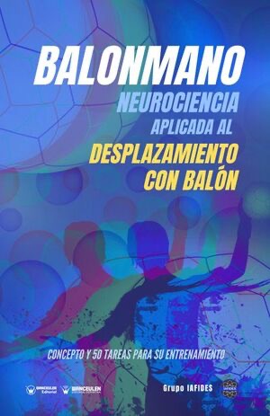 [9788418682186] BALONMANO: NEUROCIENCIA APLICADA AL DESPLAZAMIENTO CON BALÓN