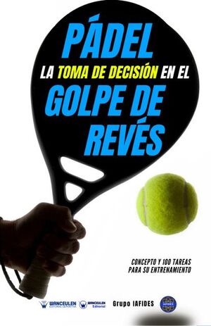 [9788418831270] PÁDEL: LA TOMA DE DECISIÓN EN EL GOLPE DE REVÉS