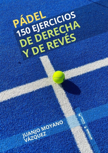 [9788419175045] PÁDEL: 150 EJERCICIOS DE DERECHA Y DE REVÉS