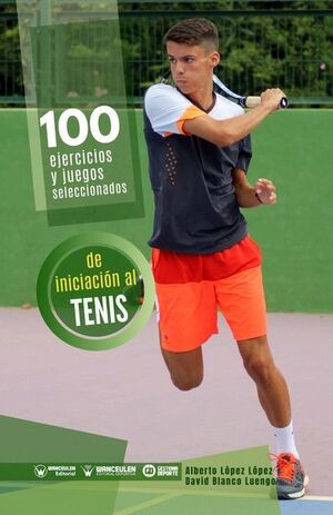 [9788419175007] 100 EJERCICIOS Y JUEGOS SELECCIONADOS DE INICIACIÓN AL TENIS