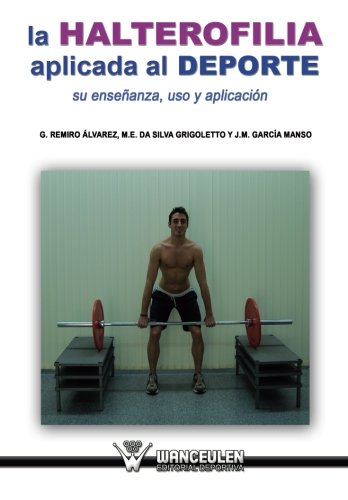 [9788499933009] LA HALTEROFILIA APLICADA AL DEPORTE: SU ENSEÑANZA, USO Y APLICACIÓN