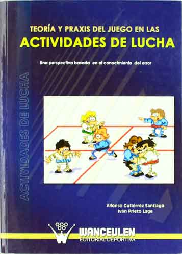 [9788498232127] TEORÍA Y PRAXIS DEL JUEGO EN LAS ACTIVIDADES DE LUCHA