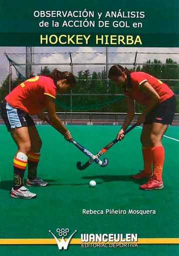 [9788498235166] OBSERVACIÓN Y ANÁLISIS DE LA ACCIÓN DE GOL EN HOCKEY HIERBA