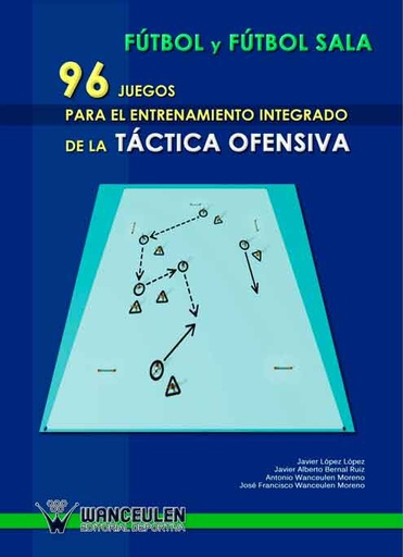 [9788498232028] FÚTBOL Y FÚTBOL SALA: 96 JUEGOS PARA ENTRENAMIENTO INTEGRADO DE LA TÁCTICA OFENSIVA