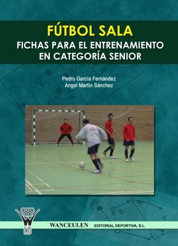 [9788498231212] FÚTBOL SALA: FICHAS PARA EL ENTRENAMIENTO EN SENIORS