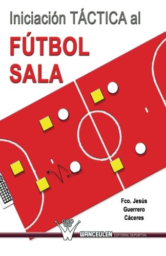 [9788499932347] INICIACIÓN TÁCTICA AL FÚTBOL SALA