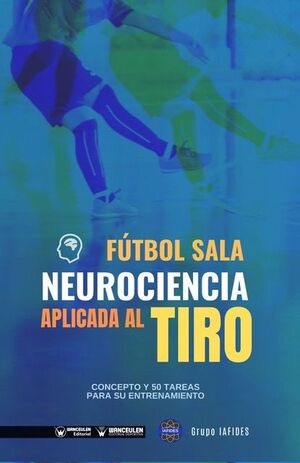 [9788418486777] FÚTBOL SALA. NEUROCIENCIA APLICADA AL TIRO