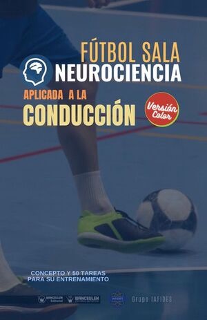 [9788418682049] FÚTBOL SALA NEUROCIENCIA APLICADA A LA CONDUCCIÓN (COLOR)