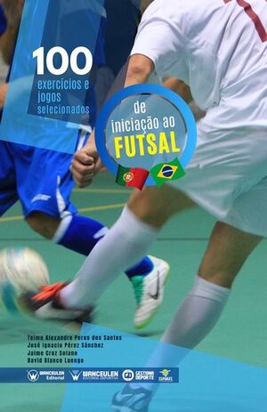 [9788418486197] 100 EXERCÍCIOS E JOGOS SELECIONADOS PARA A INICIAÇÃO AO FUTSAL (PORTUGUÉS)