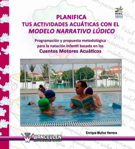 [9788498231717] PLANIFICA TUS ACTIVIDADES ACUÁTICAS CON EL MODELO NARRATIVO LÚDICO (PROGRAMACIÓN Y PROPUESTA METODOLÓGICA PARA LA NATACIÓN INFANTIL BASADA EN CUENTOS MOTORES ACUÁTICOS)