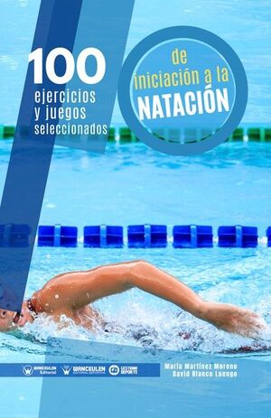 [9788418486302] 100 EJERCICIOS Y JUEGOS SELECCIONADOS DE INICIACIÓN A LA NATACIÓN