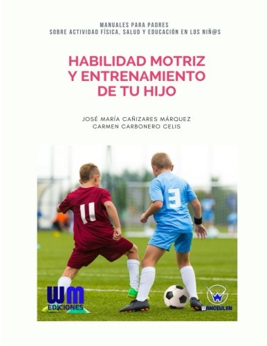 [9788499935713] HABILIDAD MOTRIZ Y ENTRENAMIENTO DE TU HIJO