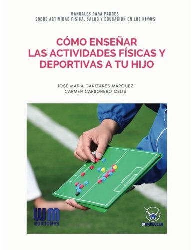 [9788499935768] CÓMO ENSEÑAR LAS ACTIVIDADES FÍSICAS Y DEPORTIVAS CON TU HIJO