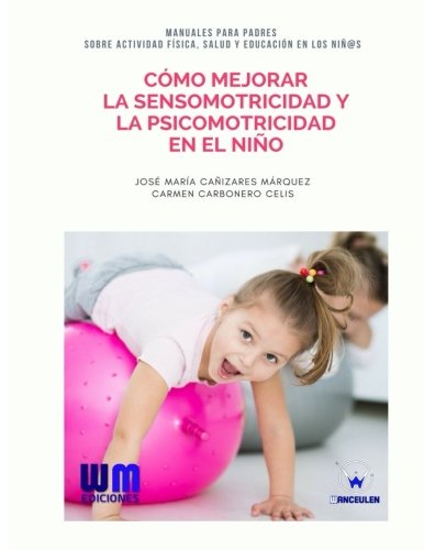 [9788499935638] CÓMO MEJORAR LA SENSOMOTRICIDAD Y LA PSICOMOTRICIDAD EN EL NIÑO