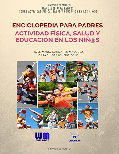 [9788499935553] ENCICLOPEDIA PARA PADRES SOBRE ACTIVIDAD FÍSICA, SALUD Y EDUCACIÓN EN LOS NIÑ@S