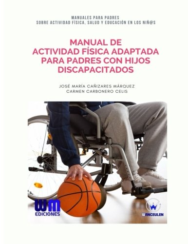 [9788499935751] MANUAL DE ACTIVIDAD FÍSICA ADAPTADA PARA PADRES CON HIJOS DISCAPACITADOS