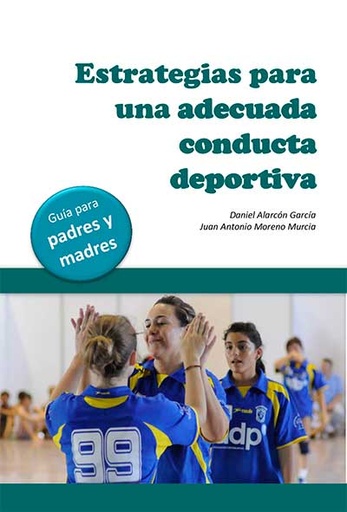 [9788498239751] ESTRATEGIAS PARA UNA ADECUADA CONDUCTA DEPORTIVA. GUÍA DE PADRES Y MADRES