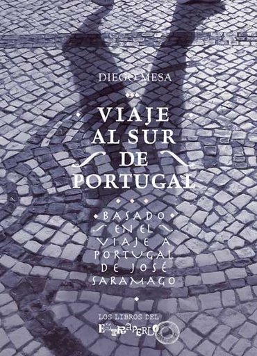 [9788499937397] VIAJE AL SUR DE PORTUGAL. BASADO EN EL VIAJE A PORTUGAL DE JOSÉ SARAMAGO