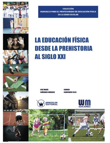 [9788499934983] LA EDUCACIÓN FÍSICA DESDE LA PREHISTORIA LA SIGLO XXI