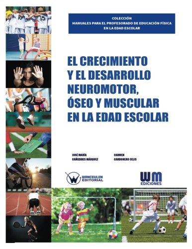 [9788499935010] EL CRECIMIENTO Y EL DESARROLLO NEUROMOTOR, ÓSEO Y MUSCULAR EN LA EDAD ESCOLAR