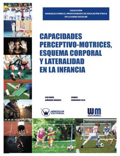 [9788499935089] CAPACIDADES PERCEPTIVO MOTRICES, ESQUEMA CORPORAL Y LATERALIDAD EN LA INFANCIA