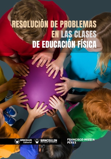 [9788499939582] RESOLUCIÓN DE PROBLEMAS EN LAS CLASES DE EDUCACIÓN FÍSICA