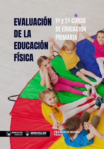 [9788499939506] EVALUACIÓN DE LA EDUCACIÓN FÍSICA: 1º Y 2º CURSO DE EDUCACIÓN PRIMARIA