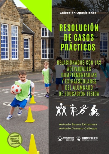 [9788499934129] RESOLUCIÓN DE CASOS PRÁCTICOS RELACIONADOS CON LAS ACTIVIDADES COMPLEMENTARIAS Y EXTRAESCOLARES DEL ALUMNADO DE EDUCACIÓN FÍSICA