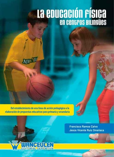 [9788498235913] LA EDUCACIÓN FÍSICA EN CENTROS BILINGÜES (DEL ESTABLECIMIENTO DE UNA LÍNEA DE ACCIÓN PEDAGÓGICA A LA ELABORACIÓN DE PROPUESTAS EDUCATIVAS)