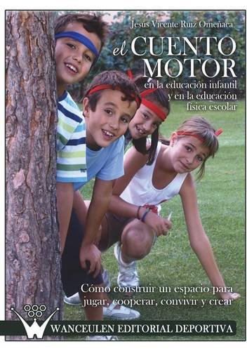 [9788499931074] EL CUENTO MOTOR (EN EDUCACIÓN INFANTIL Y EN EDUCACIÓN FÍSICA ESCOLAR)